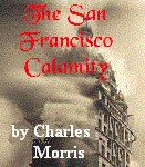 The San Francisco Calamity by Charles Morris